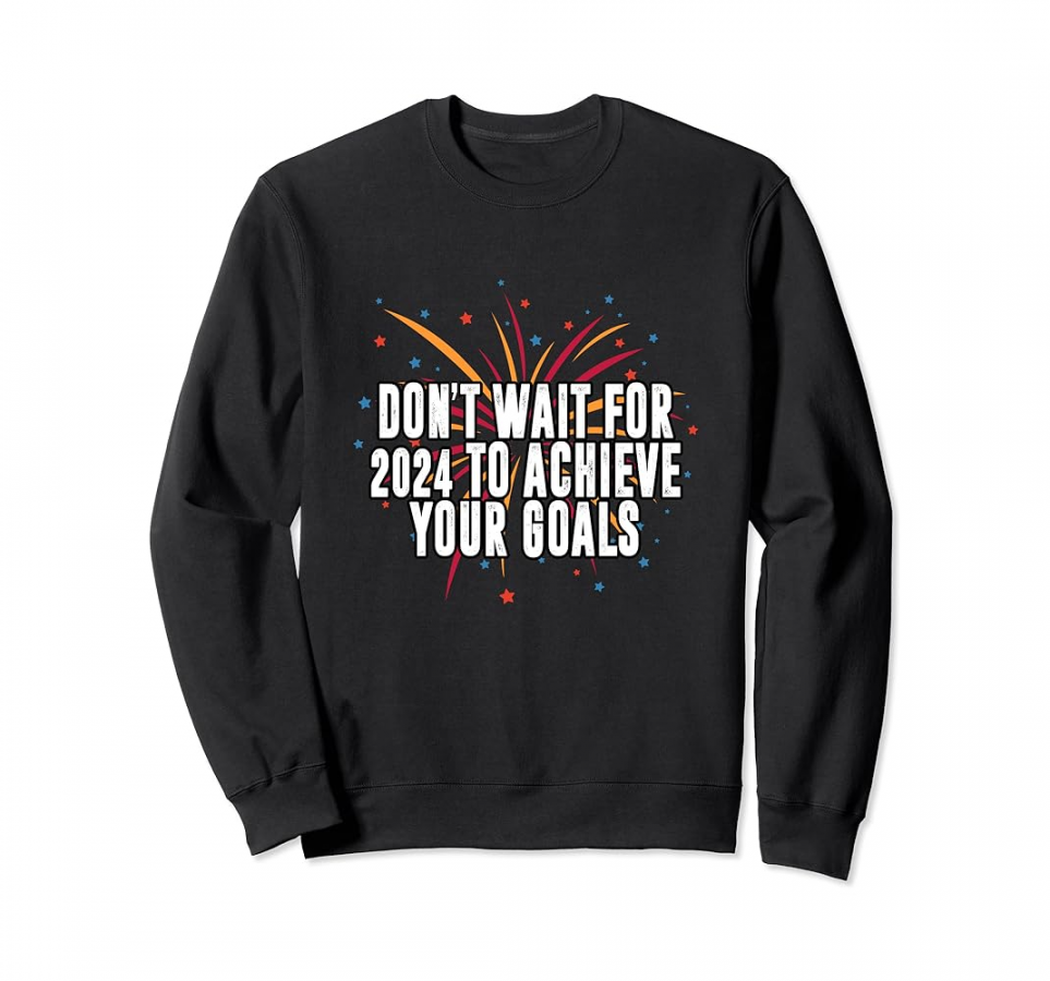 Dont Wait for  for Goals Positive Quotes Happy New Year Sweatshirt