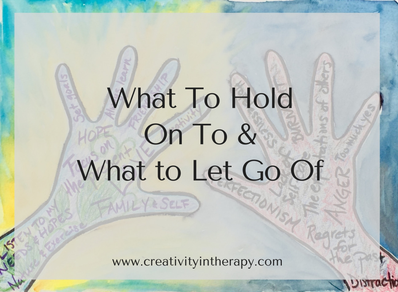 What Do You Need To Hold On To And Let Go Of? - A Creative