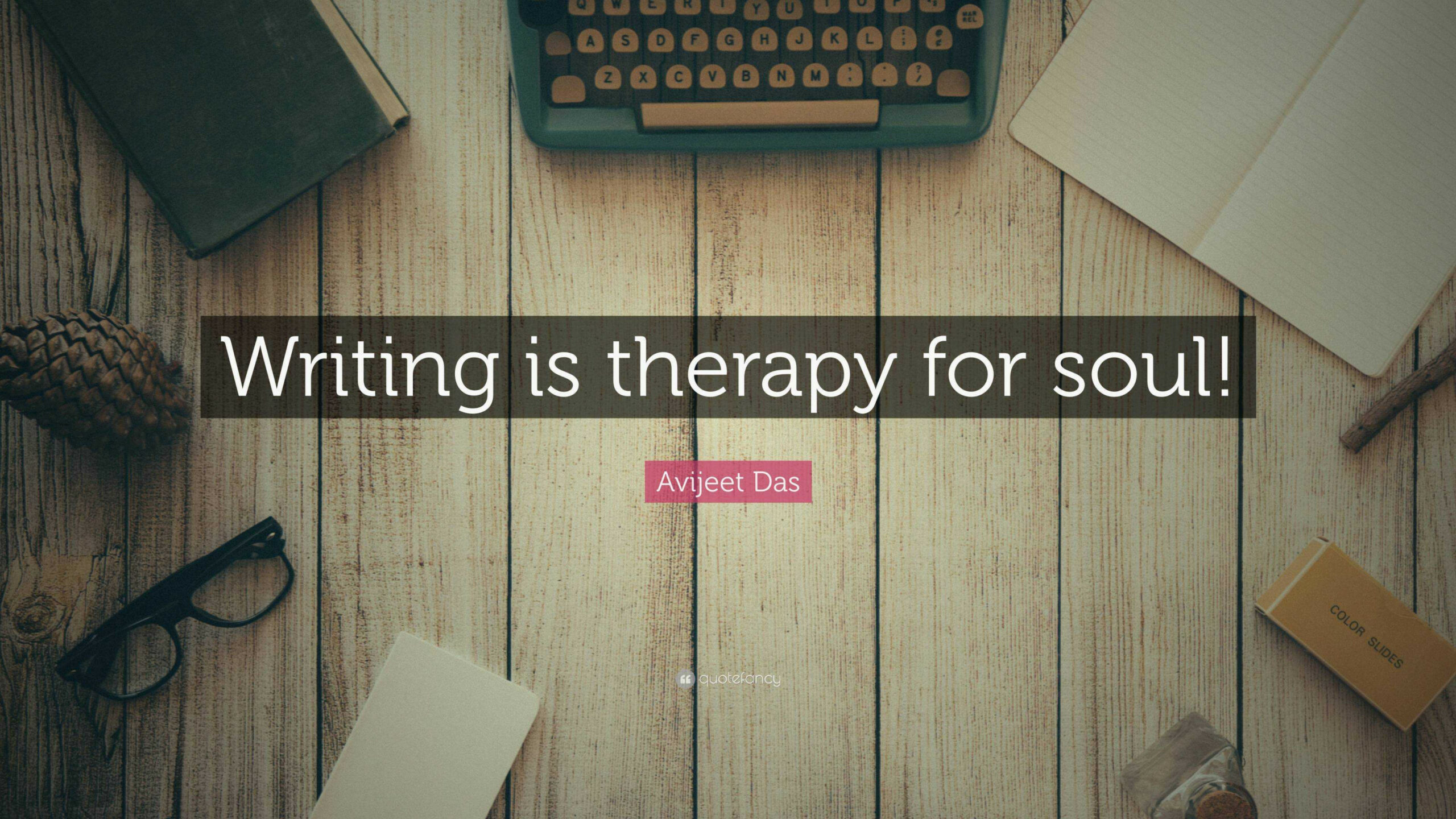 Avijeet Das Quote: “Writing is therapy for soul!”