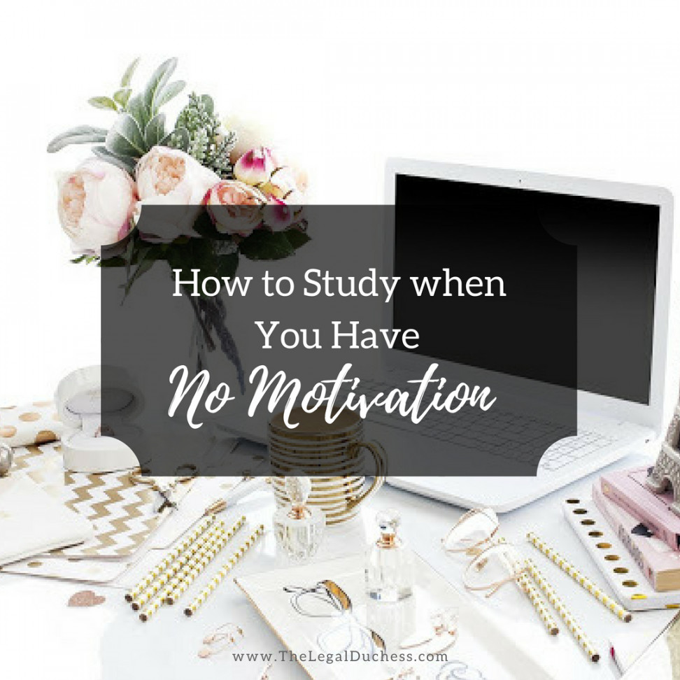 How to Study when you have Zero Motivation - The Legal Duchess